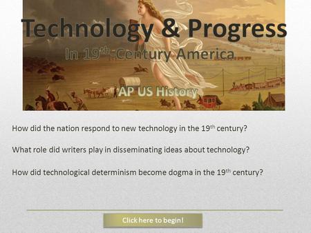 How did the nation respond to new technology in the 19 th century? What role did writers play in disseminating ideas about technology? How did technological.
