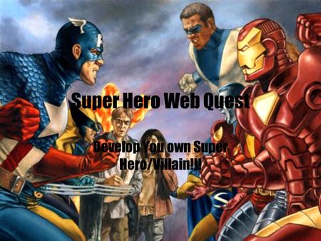 Super Hero Web Quest Develop You own Super Hero/Villain!!!