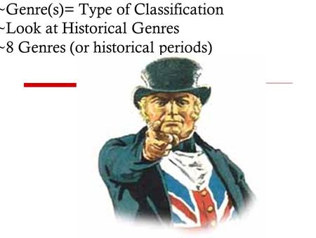 British Literature ~Genre(s)= Type of Classification ~Look at Historical Genres ~8 Genres (or historical periods)
