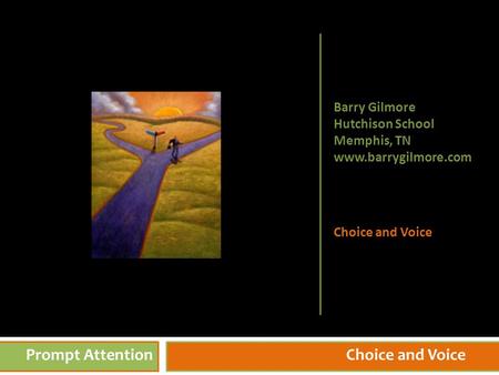 9/21/20151 Prompt AttentionChoice and Voice Barry Gilmore Hutchison School Memphis, TN www.barrygilmore.com Choice and Voice.