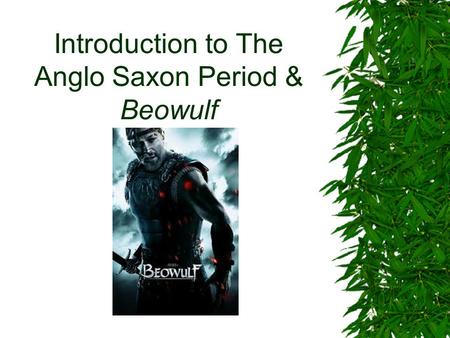 Introduction to The Anglo Saxon Period & Beowulf.