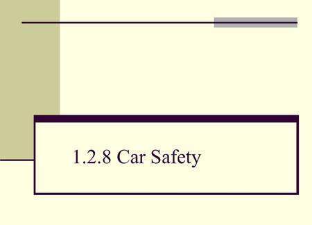 1.2.8 Car Safety. Objective Define thinking distance, braking distance and stopping distance, and analyse and solve problems that use these terms.