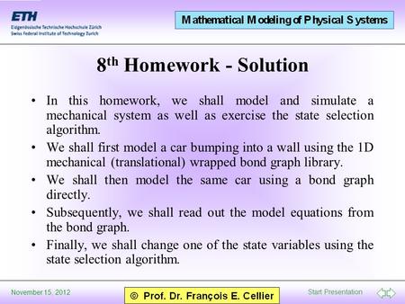 Start Presentation November 15, 2012 8 th Homework - Solution In this homework, we shall model and simulate a mechanical system as well as exercise the.