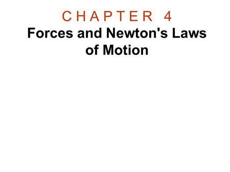 C H A P T E R 4 Forces and Newton's Laws of Motion.