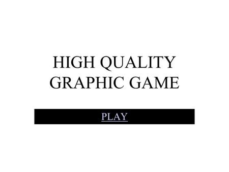 HIGH QUALITY GRAPHIC GAME PLAY. CLICK WHERE TO WALK AND DEFEAT THE BADDIES PLAY.