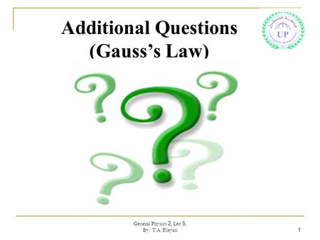 General Physics 2, Lec 5, By/ T.A. Eleyan 1 Additional Questions (Gauss’s Law)