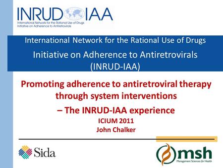 International Network for the Rational Use of Drugs Initiative on Adherence to Antiretrovirals (INRUD-IAA) Promoting adherence to antiretroviral therapy.