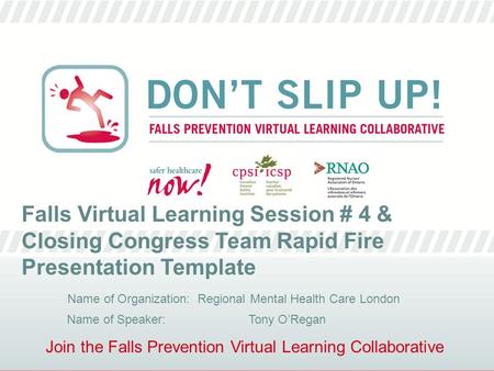 Join the Falls Prevention Virtual Learning Collaborative Falls Virtual Learning Session # 4 & Closing Congress Team Rapid Fire Presentation Template Name.