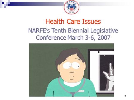 1 NARFE’s Tenth Biennial Legislative Conference March 3-6, 2007 Health Care Issues.
