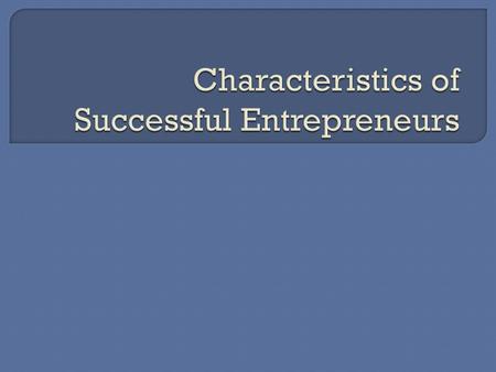  Successful entrepreneurs are realistic about what they can accomplish.  They believe in the themselves and in their ability to succeed.  They set.