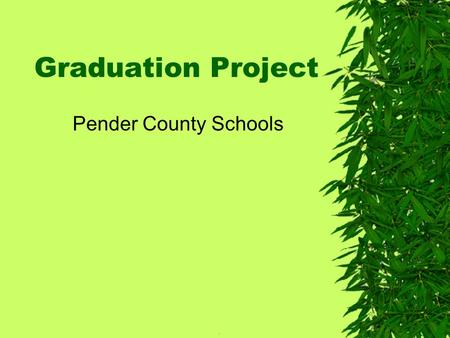 Graduation Project Pender County Schools.. Goals: The Graduation Project will:  create students who will be independent and lifelong learners.  create.