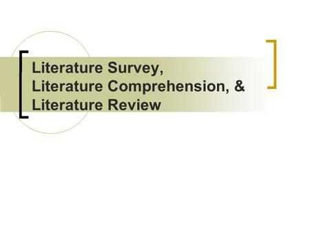 Literature Survey, Literature Comprehension, & Literature Review.
