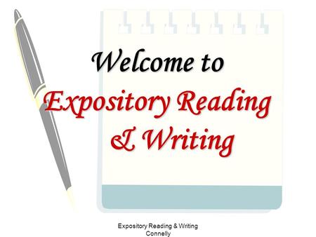 Expository Reading & Writing Connelly Welcome to Expository Reading & Writing.