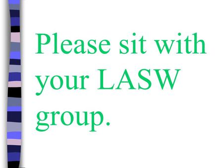 Please sit with your LASW group.. LASW Small Group Discussions: 1.Having looked at the student work, what did or would your student need to achieve the.