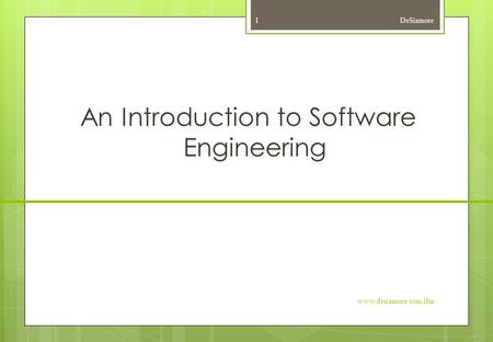An Introduction to Software Engineering DeSiamore www.desiamore.com/ifm 1.