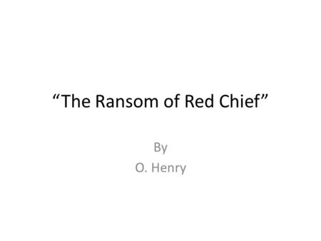“The Ransom of Red Chief”
