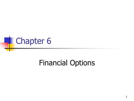 1 Chapter 6 Financial Options. 2 Topics in Chapter Financial Options Terminology Option Price Relationships Black-Scholes Option Pricing Model Put-Call.
