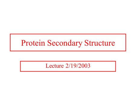 Protein Secondary Structure Lecture 2/19/2003. Three Dimensional Protein Structures Confirmation: Spatial arrangement of atoms that depend on bonds and.