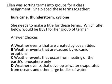Ellen was sorting terms into groups for a class assignment. She placed these terms together: hurricane, thunderstorm, cyclone She needs to make a title.