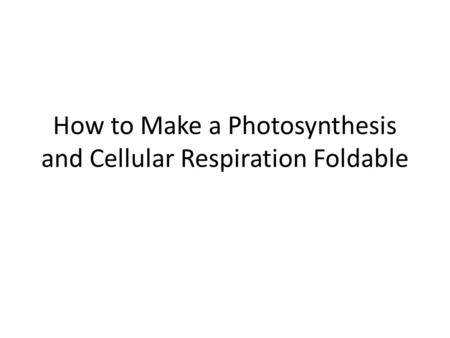 How to Make a Photosynthesis and Cellular Respiration Foldable