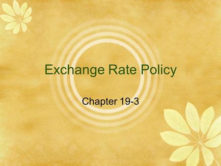 Exchange Rate Policy Chapter 19-3. An exchange rate regime is a rule governing policy toward the exchange rate.  A country has a fixed exchange rate.