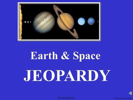 IT Ess Module 1 Earth & Space JEOPARDY D Taysom & K. Martin.