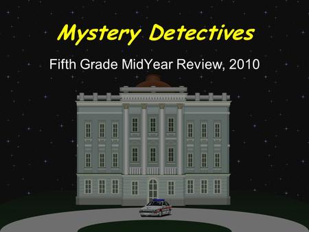 Mystery Detectives Fifth Grade MidYear Review, 2010.