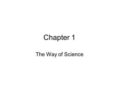 Chapter 1 The Way of Science. Sections 1.1- Stardust: An Invitation to Science 1.2- Observing the Night Sky 1.3- Ancient Greek Theories: An Earth-Centered.