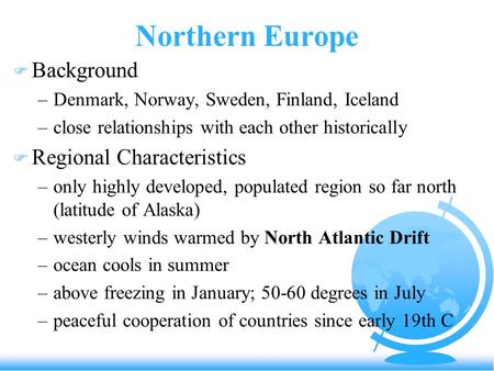 Northern Europe F Background –Denmark, Norway, Sweden, Finland, Iceland –close relationships with each other historically F Regional Characteristics –only.