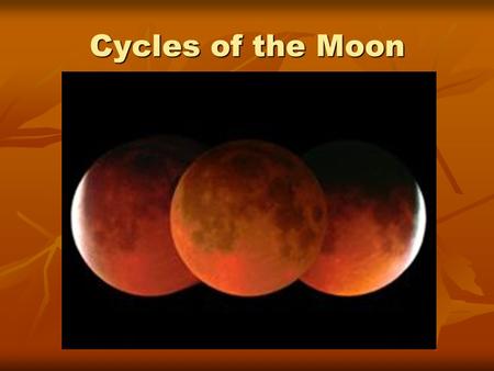 Cycles of the Moon. Essential Questions Why does the Moon go through phases? Why does the Moon go through phases? What causes a lunar eclipse? What causes.