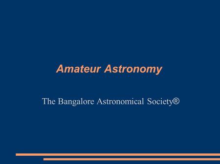 Amateur Astronomy The Bangalore Astronomical Society ®