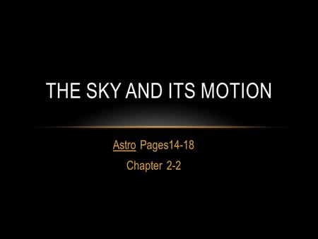 Astro Pages14-18 Chapter 2-2 THE SKY AND ITS MOTION.