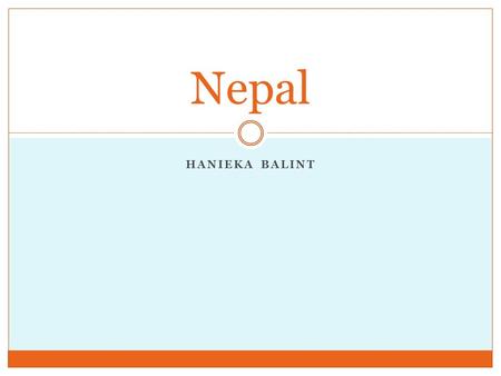 HANIEKA BALINT Nepal. Before we begin… https://encrypted- tbn3.gstatic.com/images?q=tbn:ANd9GcT6p40kwc3d65kR44dQhQIN7Gd12IhcttnGJi7_ywjIl-Qf79r7P- qUXIA.