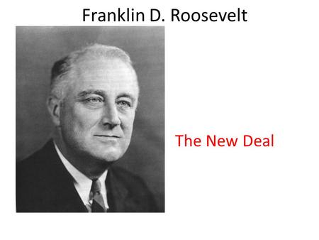 Franklin D. Roosevelt The New Deal. From a wealthy NY family. TR was his 6 th cousin His wife Eleanor was TR’s niece Served as state senator from NY Was.