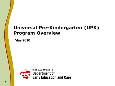 0 Universal Pre-Kindergarten (UPK) Program Overview May 2010.