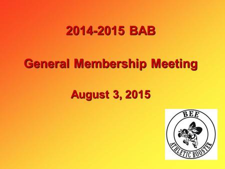2014-2015 BAB General Membership Meeting August 3, 2015.
