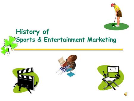 History of Sports & Entertainment Marketing