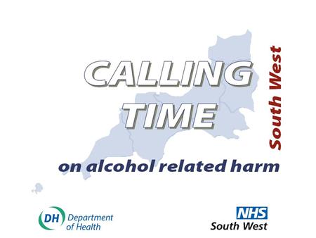 Name. What is wrong with our drinking in the SW? Alcohol is enjoyed by many people. It makes a positive contribution to a range of social and cultural.