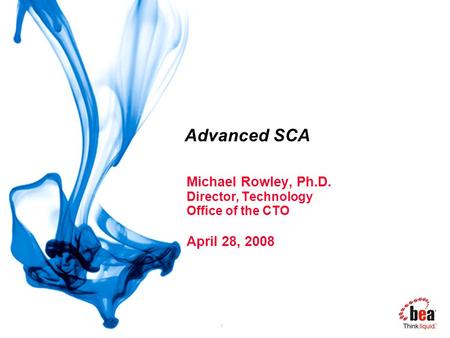 1 Advanced SCA Michael Rowley, Ph.D. Director, Technology Office of the CTO April 28, 2008 TS-3765.