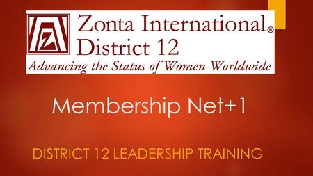 Membership Net+1 DISTRICT 12 LEADERSHIP TRAINING.