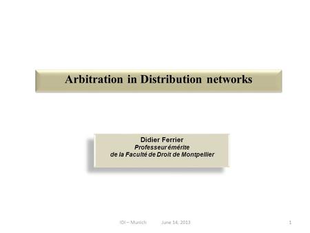 Arbitration in Distribution networks Didier Ferrier Professeur émérite de la Faculté de Droit de Montpellier Didier Ferrier Professeur émérite de la Faculté.