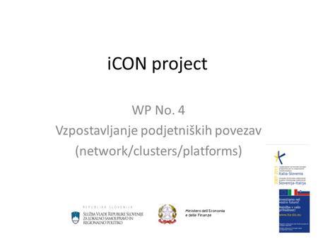 ICON project WP No. 4 Vzpostavljanje podjetniških povezav (network/clusters/platforms) Ministero dell'Economia e delle Finanze.
