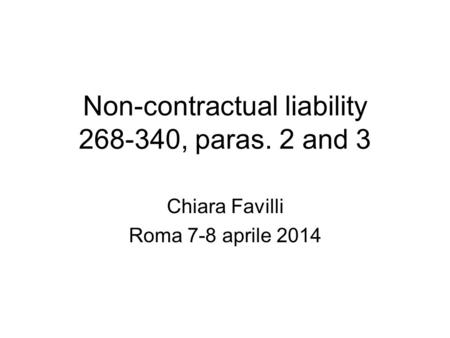 Non-contractual liability 268-340, paras. 2 and 3 Chiara Favilli Roma 7-8 aprile 2014.