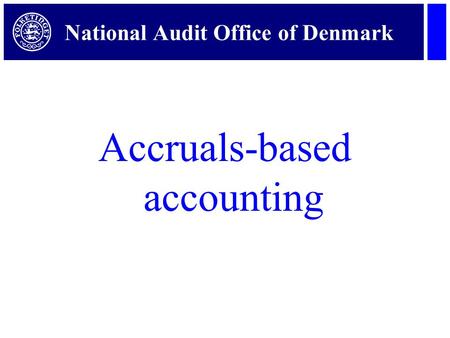 National Audit Office of Denmark Accruals-based accounting.