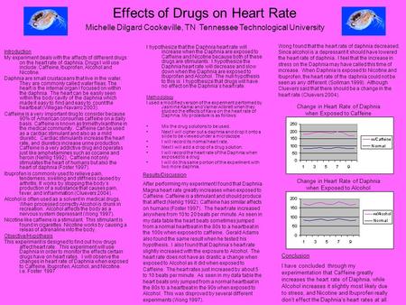 Effects of Drugs on Heart Rate Introduction My experiment deals with the affects of different drugs on the heart rate of daphnia. Drugs I will use include: