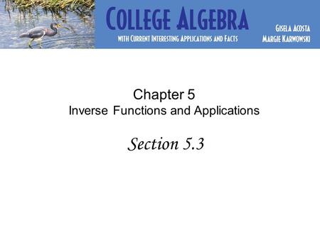 Chapter 5 Inverse Functions and Applications Section 5.3