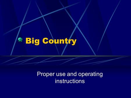 Big Country Proper use and operating instructions.