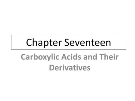 Chapter Seventeen Carboxylic Acids and Their Derivatives.