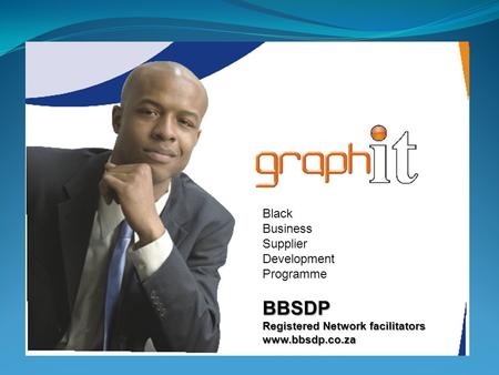 Black Business Supplier Development Programme Black Business Supplier Development ProgrammeBBSDP Registered Network facilitators www.bbsdp.co.za.
