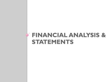FINANCIAL ANALYSIS & STATEMENTS. Financial Analysis Methods to monitor the fiscal status of the organization over a period of time Monthly, quarterly,